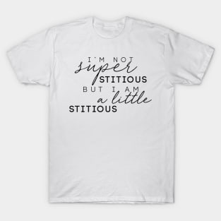 "I'm Not Superstitious, But I Am A Little Stitious" T-Shirt